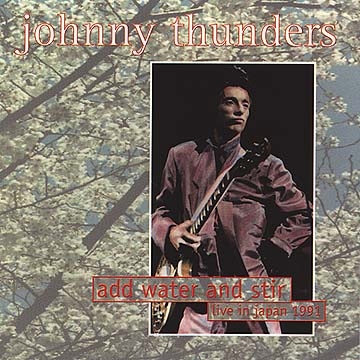 johnny thunders - add water and stir live in Japan 1991 [수입]