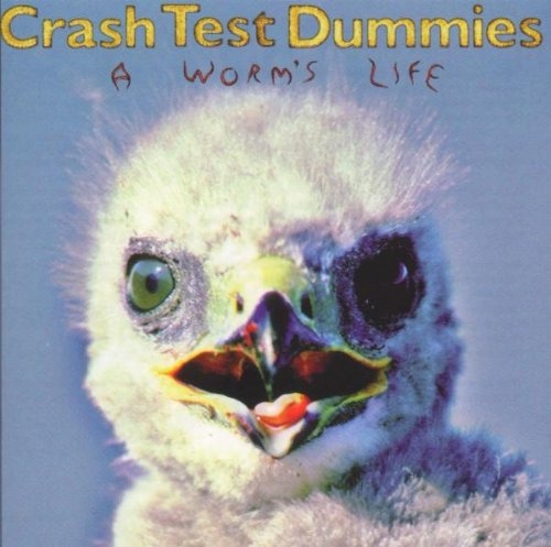 Crash Test Dummies - A Worm`s Life