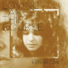 Kath Bloom - Loving Takes This Course : A Tribute to the Songs of Kath Bloom [2CD]