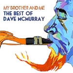 Dave Mcmurray - My Brother And Me : The Best Of Dave Mcmurray