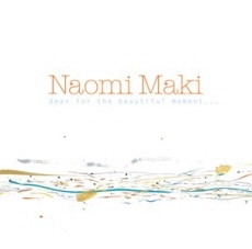 Naomi Maki - Dear Beautiful Moment