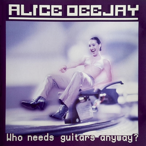 Alice Deejay - WHO NEEDS GUITARS ANYWAY?