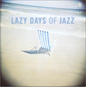 Lazy Days Of Jazz - 쉽고 편하고 기분좋은 재즈 콜렉션