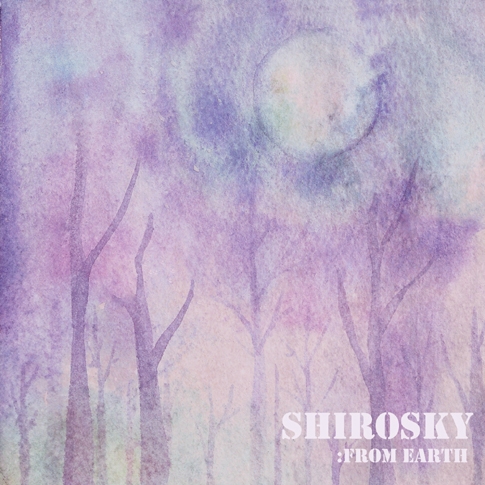 시로스카이 (Shirosky) - From Earth [EP]