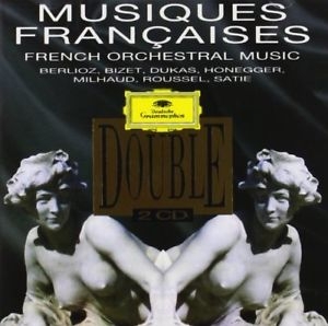 Musiques Francaises - French Orchestral Music : Berlioz, Bizet, Dukas, Honegger, Milhaud, Roussel, Satie