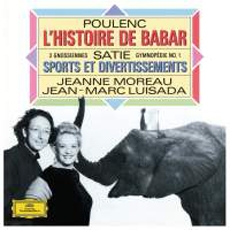 Poulenc - L'Histoire de Babar, Satie - Sports et Divertissements / Jeanne Moreau , Jean-Marc Luisada