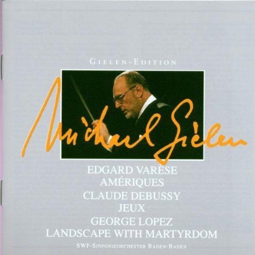 Gielen-Edition von Michael Gielen : Edgard Varese, Claude Debussy, George Lopez [수입]