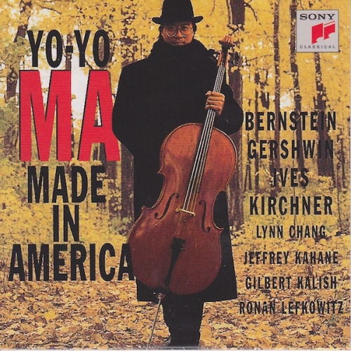 Yo-Yo Ma - Made In America : Bernstein, Kirchner, Gershwin, Ives, Lynn Chang, Jeffrey Kahane, Gilbert Kalish, Ronan Lefkowitz [Cello]‎