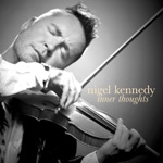 Nigel Kennedy - Inner Thoughts : Bruch, J.S. Bach, Brahms, Vivaldi, Mendelssohn, Elgar [Violin]
