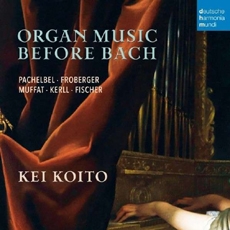 Organ Music before Bach : Johann Pachelbel, Muffat, Ferninand Fischer, Kaspar Kerll, Jakob Froberge / Kei Koito (바흐 이전의 오르간 음악) [Organ]