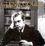 Glenn Gould - ...And Serenity: J.S. Bach, Sibelius, Strauss, Brahms, Mendelssohn, Scriabin [Piano]