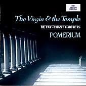 The Virgin & the Temple: Dufay - Chant and Motets / Pomerium, Alexander Blachly (기욤 뒤 패 - 의식과 예전을 위한 모테트, 지복하신 동정녀 마리아를 위한 묵상축송)