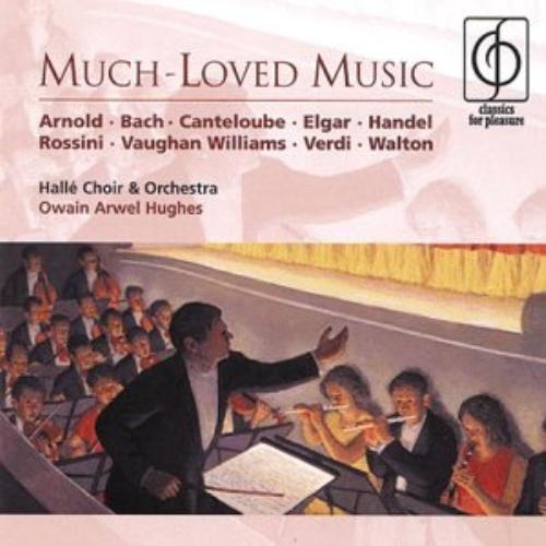 Much-Loved Music - Various Composers : Arnold, Bach, Canteloube, Elgar, Handel, Rossini, Vaughan Williams, Verdi, Walton / Halle Orchestra, Pamela Coburn, Owain Arwel Hughes [수입] [합창]